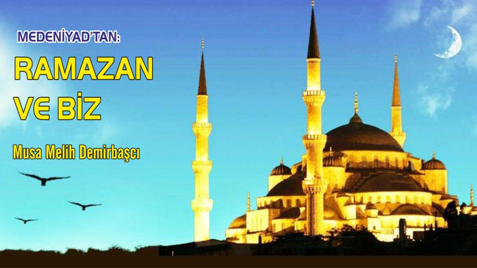 RAMAZAN VE BİZ - Musa Melih Demirbaşcı