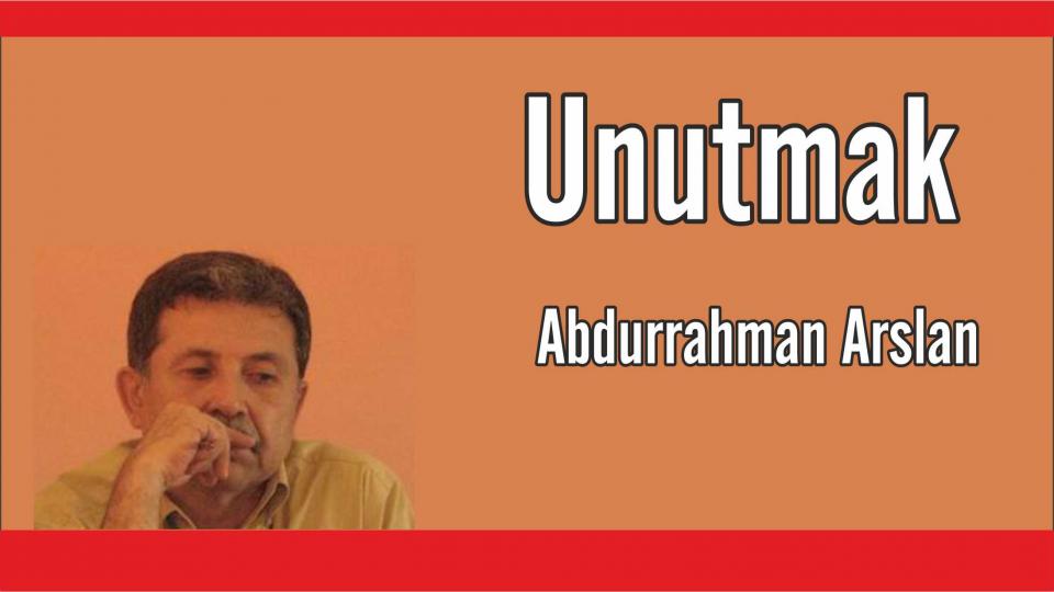 UNUTMAK - Abdurrahman ARSLAN