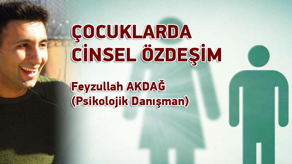 ÇOCUKLARDA CİNSEL ÖZDEŞİM / Feyzullah AKDAĞ (Psikolojik Danışman)