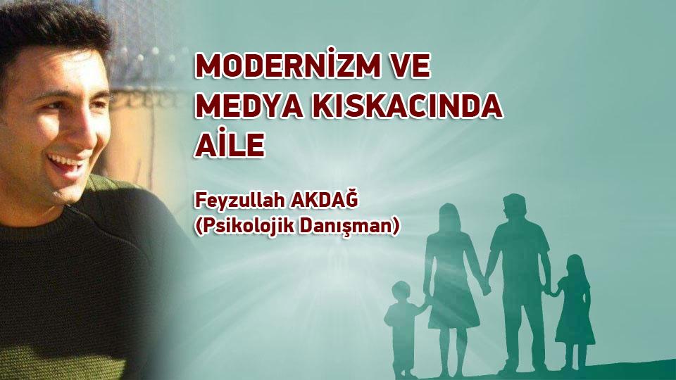 MODERNİZM VE MEDYA KISKACINDA AİLE / Feyzullah AKDAĞ (Psikolojik Danışman)