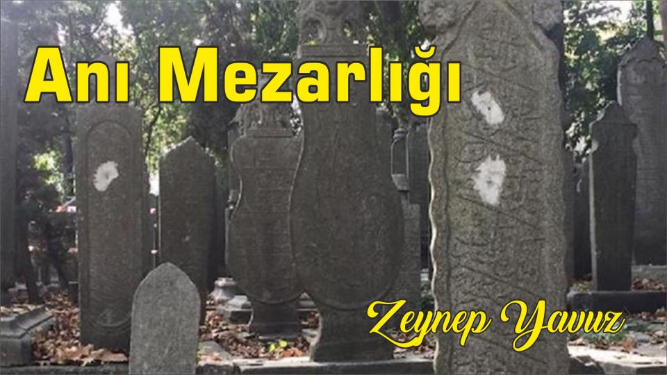 Anı Mezarlığı - Zeynep YAVUZ