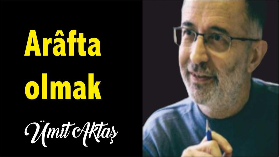 Din ve Tanrı-Ümit Aktaş / Arâfta olmak - Ümit Aktaş
