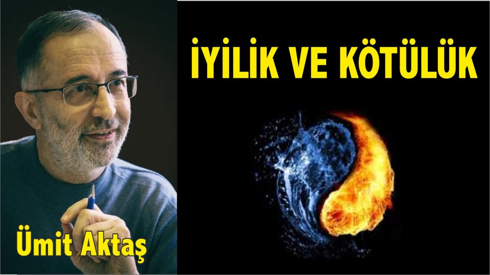 Din ve Tanrı-Ümit Aktaş / İyilik ve Kötülük - Ümit Aktaş