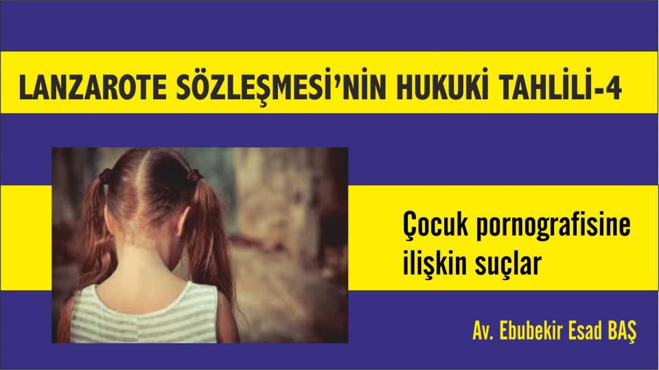 LANZAROTE SÖZLEŞMESİ’NİN HUKUKİ TAHLİLİ- 4/Çocuk pornografisine  ilişkin suçlar - Av. Ebubekir Esad BAŞ
