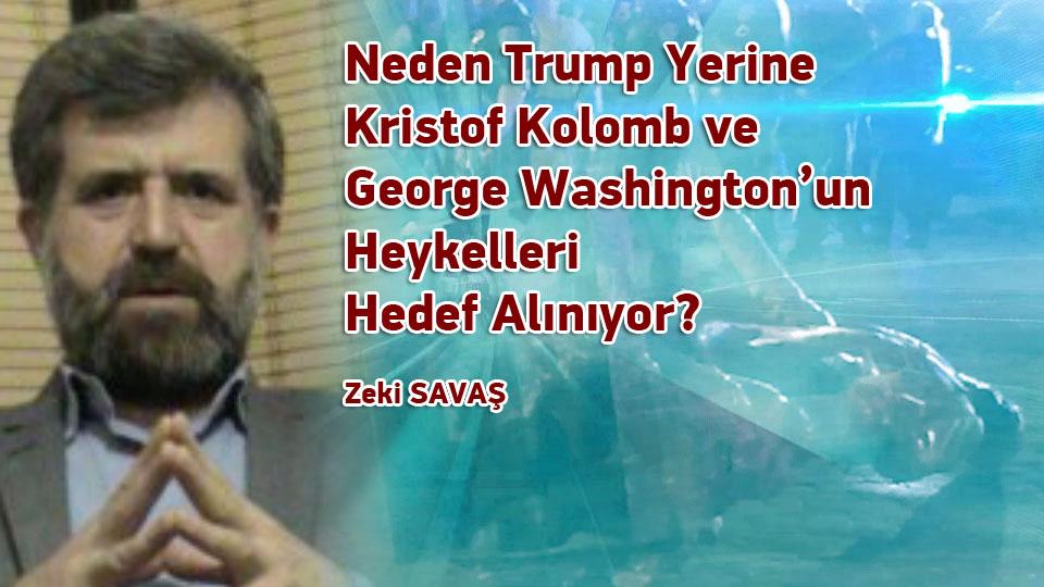 İnsan Haklarının Hakkettiği İlgi ve Hakketmediği İlgisizlik|Zeki Savaş / Neden Trump Yerine Kristof Kolomb ve George Washington’un Heykelleri Hedef Alınıyor? / Zeki SAVAŞ
