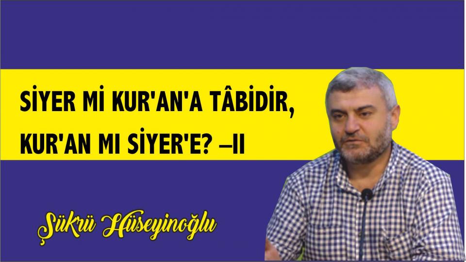 Kapitalizme Teolojik Hizmete Mûti,“Protestan Papazlığı” Heveslileri -II-  Şükrü Hüseyinoğlu / Siyer mi Kur'an'a Tâbidir, Kur'an mı Siyer'e? –2/Şükrü Hüseyinoğlu