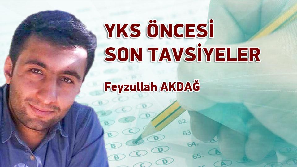 YKS ÖNCESİ SON TAVSİYELER / Feyzullah AKDAĞ