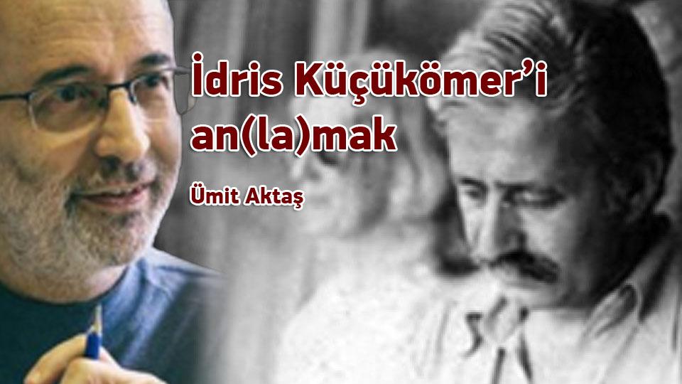 Umut ve Ütopya-Ümit Aktaş / İdris Küçükömer’i an(la)mak / Ümit Aktaş