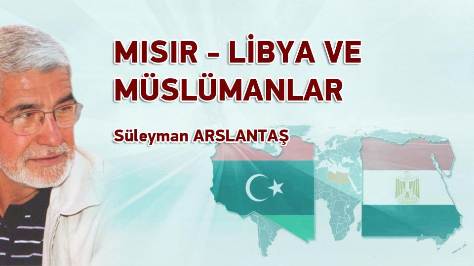 Mısır'ın Seçilmiş Cuhurbaşkanını Şehadet Yıldönümünde Rahmetle Anıyoruz / MISIR-LİBYA VE MÜSLÜMANLAR /  Süleyman ARSLANTAŞ