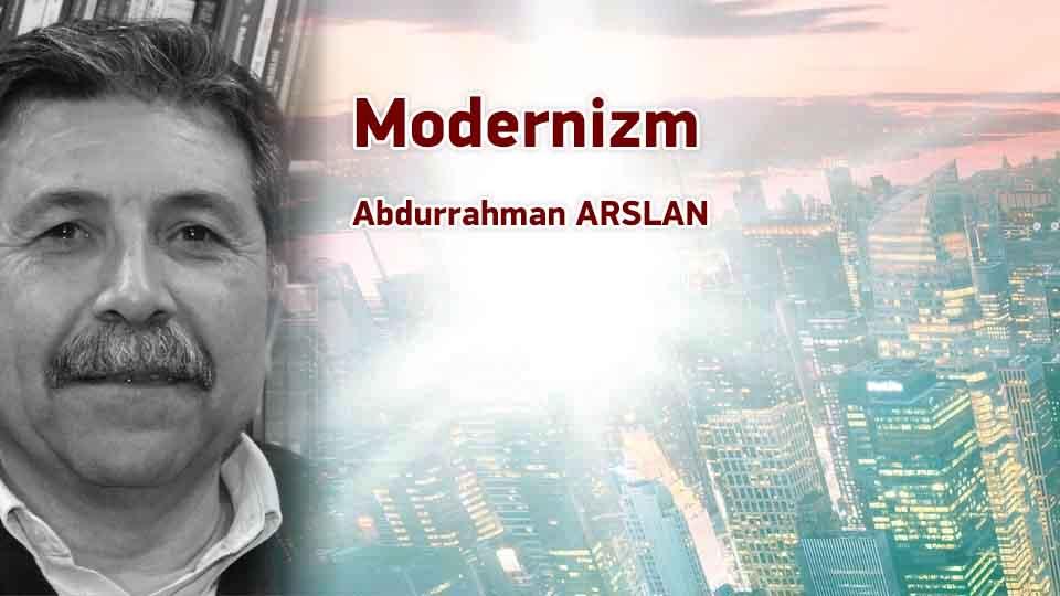 Modernizm / Ümit AKTAŞ / Modernizm / Abdurrahman ARSLAN