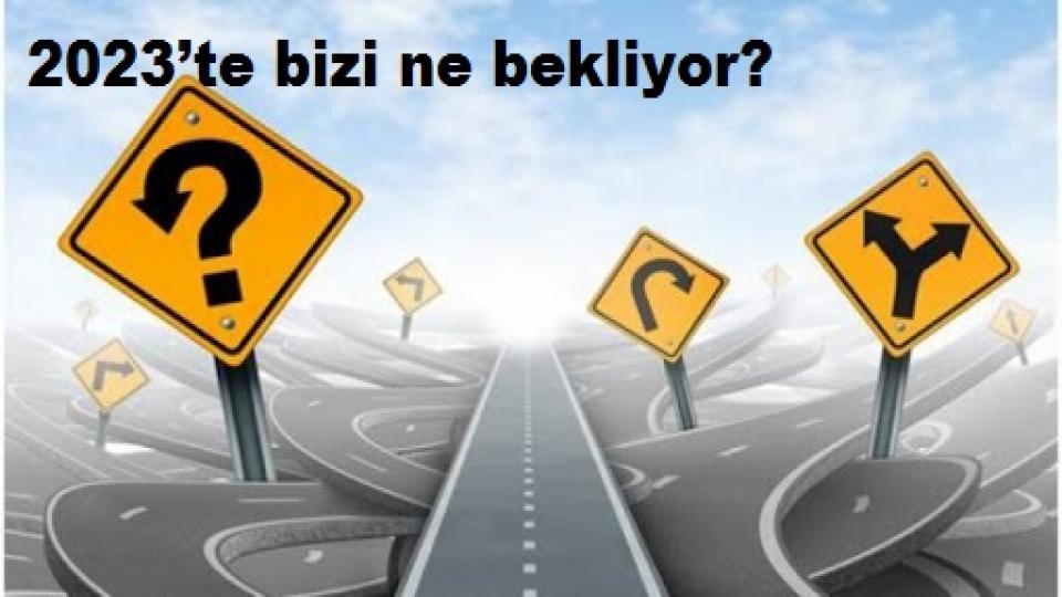 2023’te bizi ne bekliyor?-Ali Bayramoğlu