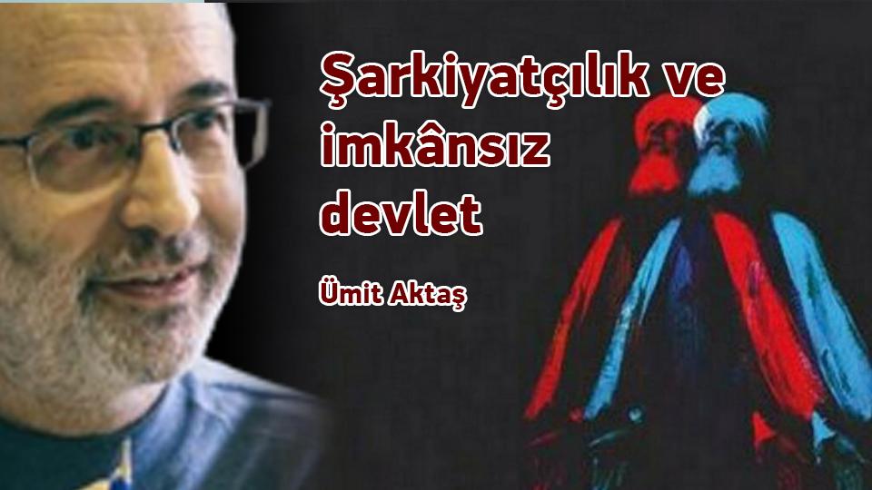 Umut ve Ütopya-Ümit Aktaş / Şarkiyatçılık ve imkânsız devlet / Ümit Aktaş