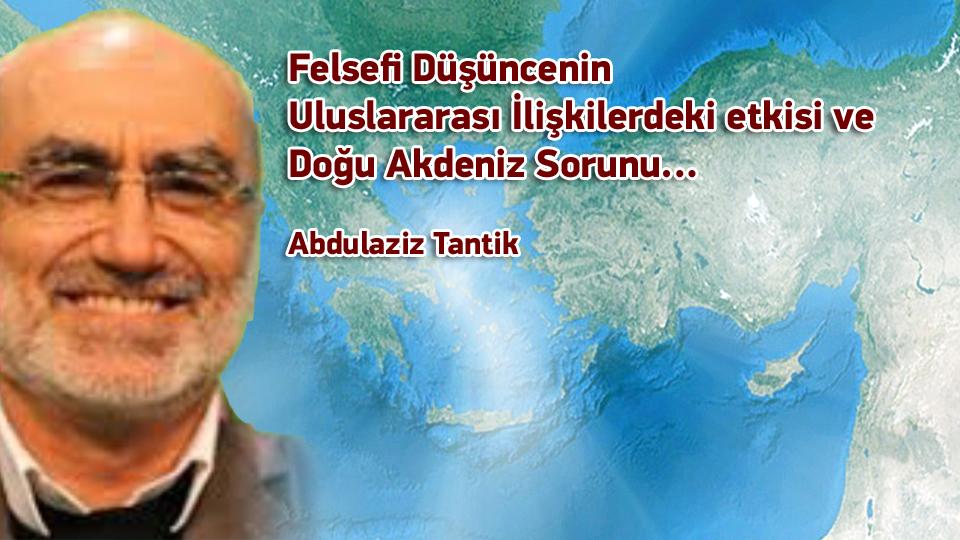 Yeni Bir Sosyal Sözleşmeye Doğru-1 / Abdulaziz TANTİK / Felsefi Düşüncenin Uluslararası İlişkilerdeki Etkisi Ve Doğu Akdeniz Sorunu… / Abdulaziz Tantik