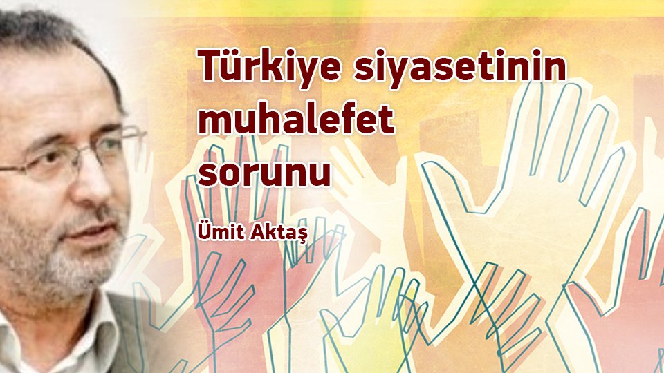 Umut ve Ütopya-Ümit Aktaş / Türkiye siyasetinin muhalefet sorunu / Ümit Aktaş