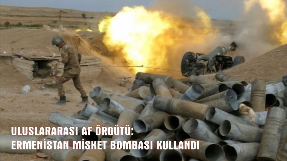 Uluslararası Af Örgütü'nden çarpıcı rapor: Yasa dışı ve ölümcül güç kullanıldı / ULUSLARARASI AF ÖRGÜTÜ: ERMENİSTAN MİSKET BOMBASI KULLANDI