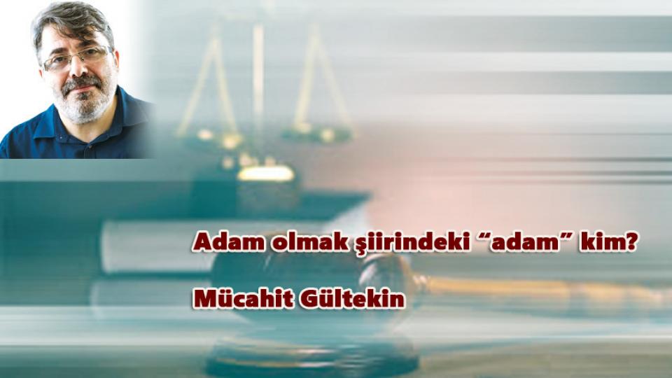 Makbul Yalanlar / Mücahit GÜLTEKİN / Adam Olmak şiirindeki “adam” Kim? - Mücahit Gültekin