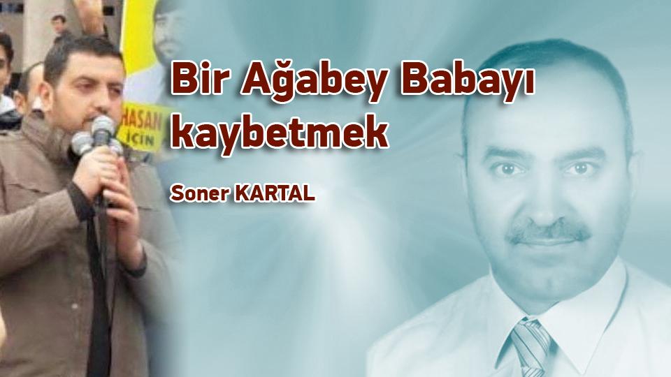 “Üşüyenin halinden ancak üşüyen anlar” / Soner KARTAL / Bir Ağabey Babayı Kaybetmek / Soner KARTAL