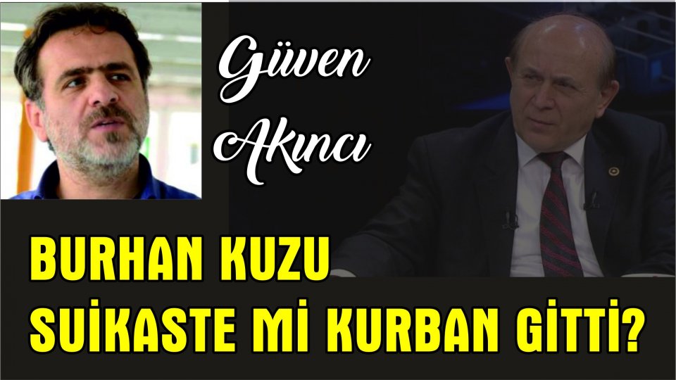BURHAN KUZU SUİKASTE Mİ KURBAN GİTTİ?