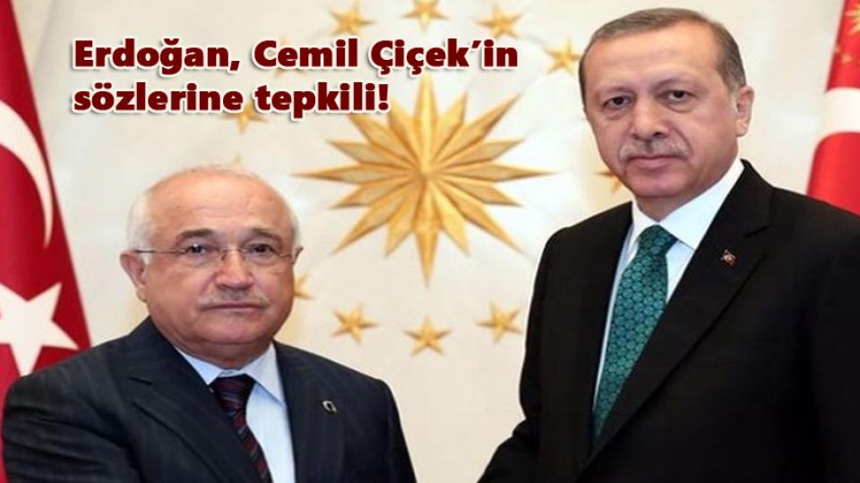 Erdoğan, Cemil Çiçek’in Sözlerine Tepkili!