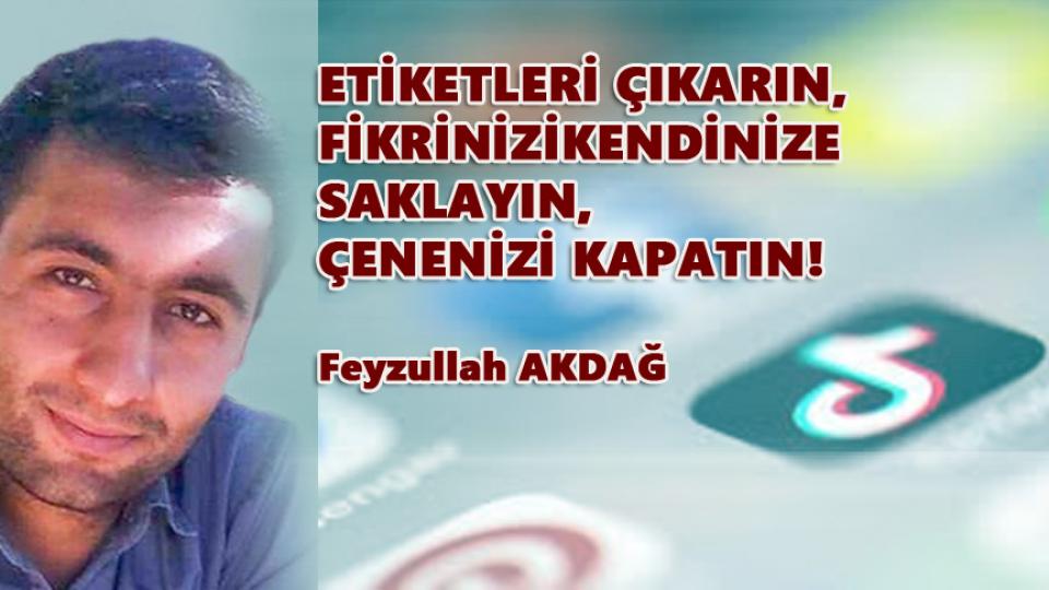 ETİKETLERİ ÇIKARIN, FİKRİNİZİ KENDİNİZE SAKLAYIN, ÇENENİZİ KAPATIN!