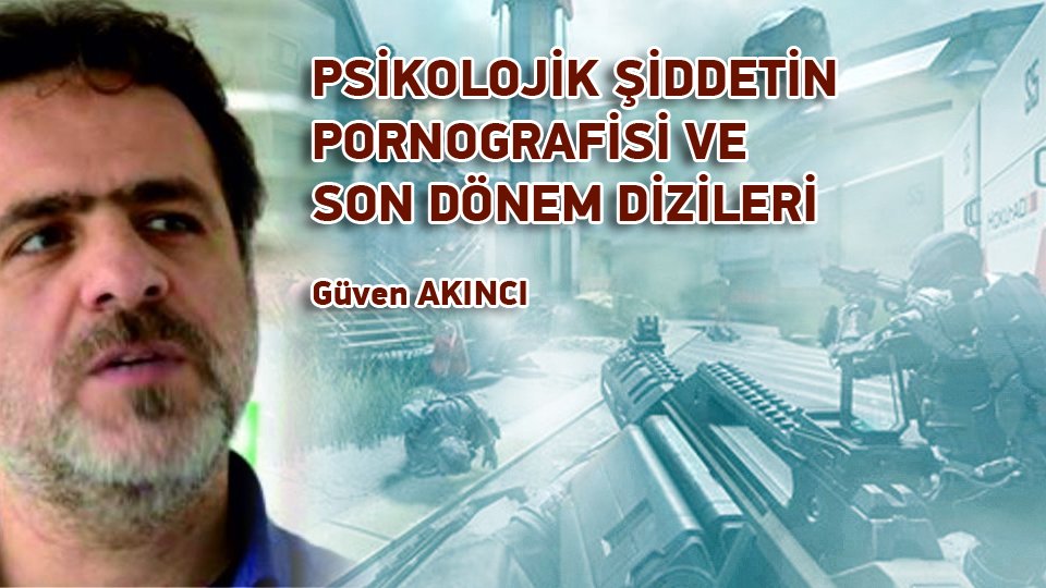 PSİKOLOJİK ŞİDDETİN PORNOGRAFİSİ VE SON DÖNEM DİZİLERİ