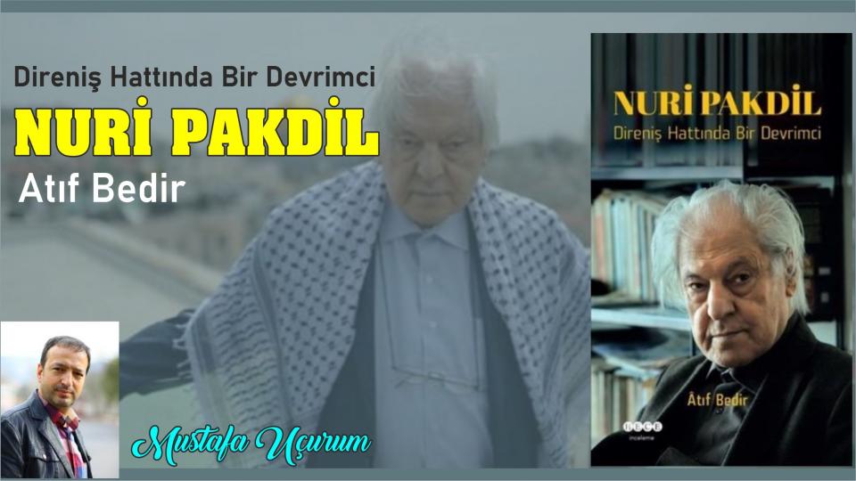 Direniş Hattında Bir Devrimci:Nuri Pakdil-Atıf Bedir/Mustafa Uçurum