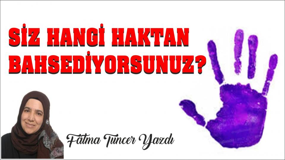 Fatma Tuncer: Siz hangi haktan bahsediyorsunuz?