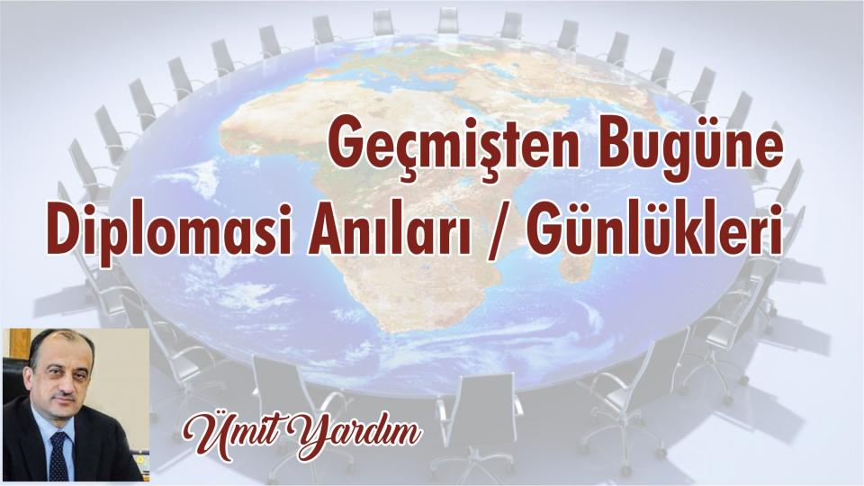 *BM İNSAN HAKLARI YÜKSEK KOMİSERİ’NİN ÇİN/D.TÜRKİSTAN ZİYARETİ VE ZOR ŞARTLARDA DENGE KURMA ÇABALARI * / Ümit YARDIM / Geçmişten Bugüne Diplomasi Anıları / Günlükleri-Ümit Yardım