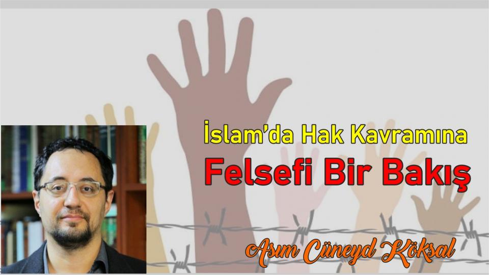 İslam’da Hak Kavramına Felsefi Bir Bakış-Asım Cüneyd Köksal