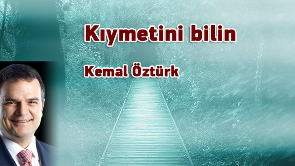 Kıymetini bilin