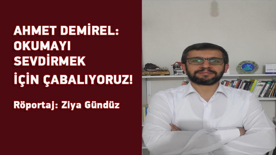 DAHA ADİL BİR ULUSLARARASI DÜZEN MÜMKÜNDÜR-Ziya GÜNDÜZ / AHMET DEMİREL: OKUMAYI SEVDİRMEK İÇİN ÇABALIYORUZ! / Röportaj: Ziya Gündüz