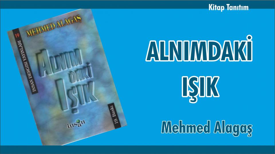 ALNIMDAKİ IŞIK-MEHMED ALAGAŞ