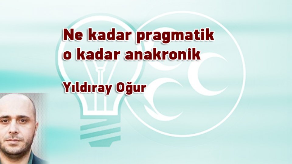 Ne kadar pragmatik o kadar anakronik
