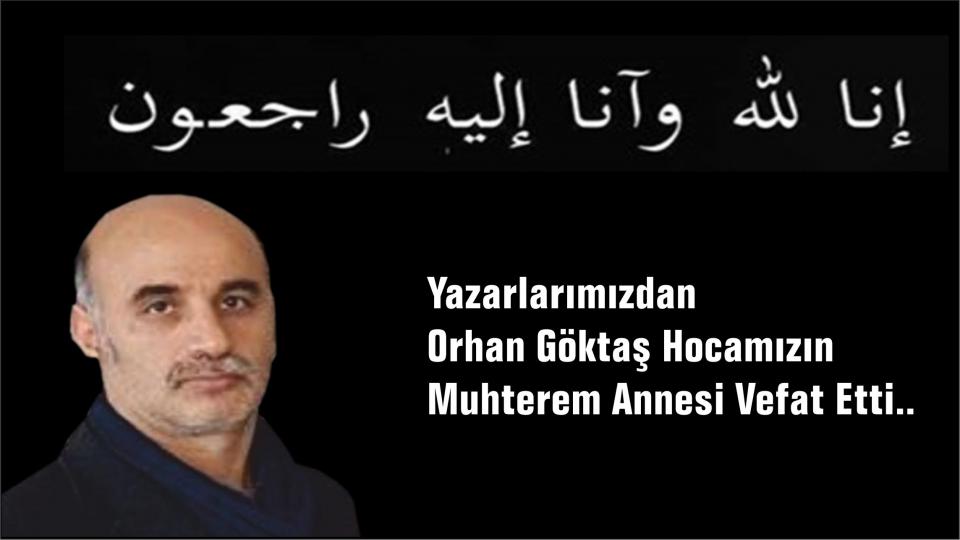 ORHAN GÖKTAŞ / Suriyeli Mültecilerin Sorunları / Yazarlarımızdan Orhan Göktaş Hocamızın Muhterem Annesi Vefat Etti..