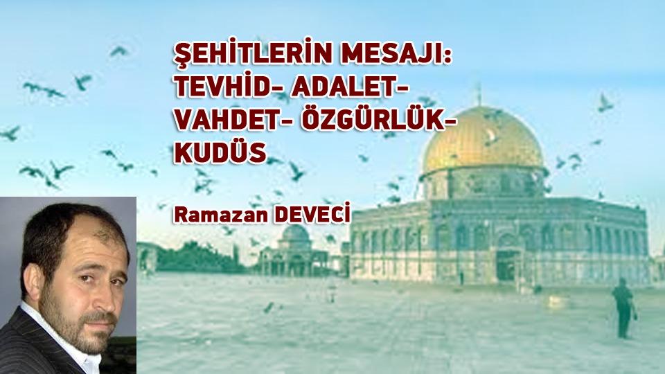 Ramazan Deveci:“Kudüs’ün İşgali Müslüman Yüreklerin İşgalidir” / ŞEHİTLERİN MESAJI: TEVHİD- ADALET- VAHDET- ÖZGÜRLÜK- KUDÜS/Ramazan DEVECİ