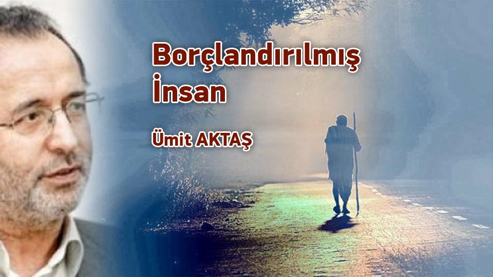 Siyasal krizden çıkışa ve arınmaya dair / Ümit Aktaş / Borçlandırılmış İnsan / Ümit Aktaş