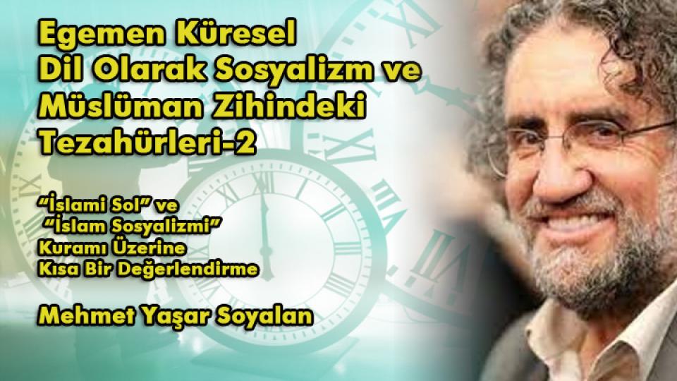 Egemen Küresel Dil Olarak Sosyalizm ve Müslüman Zihindeki Tezahürleri -3- / Mehmet Yaşar SOYALAN / Egemen Küresel Dil Olarak Sosyalizm ve Müslüman Zihindeki Tezahürleri-2 / Mehmet Yaşar Soyalan