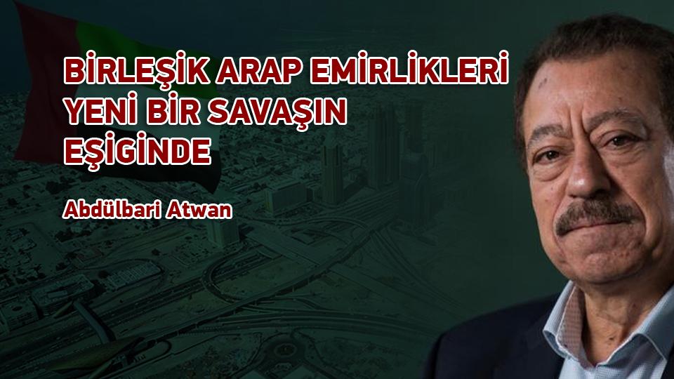 Dijital Dünya ve Ölüm / Hasan KANAT / BİRLEŞİK ARAP EMİRLİKLERİ YENİ BİR SAVAŞIN EŞİGİNDE / Abdulbari Atwan-Çeviri: Hasan Kanat