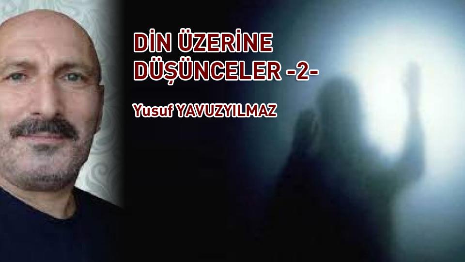 İSLAMCILIK ÜZERİNE DÜŞÜNCELER -1- / YUSUF YAVUZYILMAZ / DİN ÜZERİNE DÜŞÜNCELER -2- / Yusuf YAVUZYILMAZ