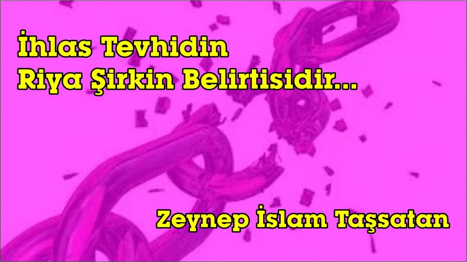 Nereye ve kime aidiyet ile bağlanmak gerektiğini bilmek-Zeynep Taş / İhlas Tevhidin Riya Şirkin Belirtisidir.../Zeynep İslam Taşsatan