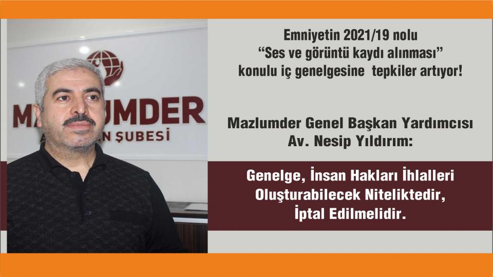 AV. NESİP YILDIRIM: ADALET, HEPİMİZE LAZIM / Mazlumder Gn.Bşk. Yrd. Yıldırım:Kolluk Mensupları Daha Fazla Hesap Verebilir Olması için Bu Genelge Kaldırılmalıdır