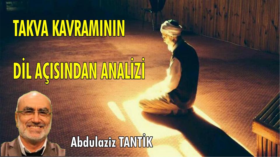 Yeni Bir Sosyal Sözleşmeye Doğru-1 / Abdulaziz TANTİK / Takva Kavramının Dil Açısından Analizi/Abdulaziz Tantik