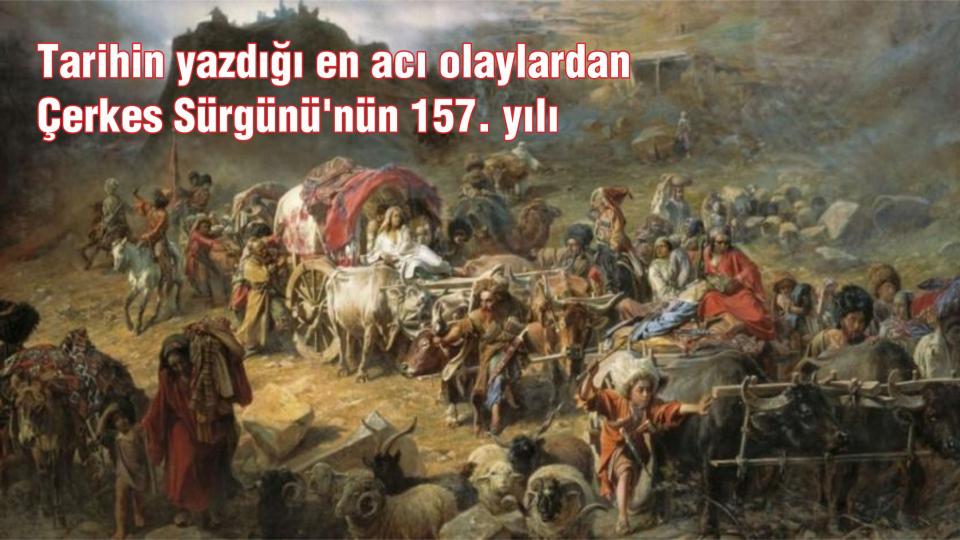 Çerkes Soykırımı ve Sürgününe Dair Dijital Tarih Çalışması: İçimizdeki Ev / Tarihin yazdığı en acı olaylardan Çerkes Sürgünü'nün 157. yılı