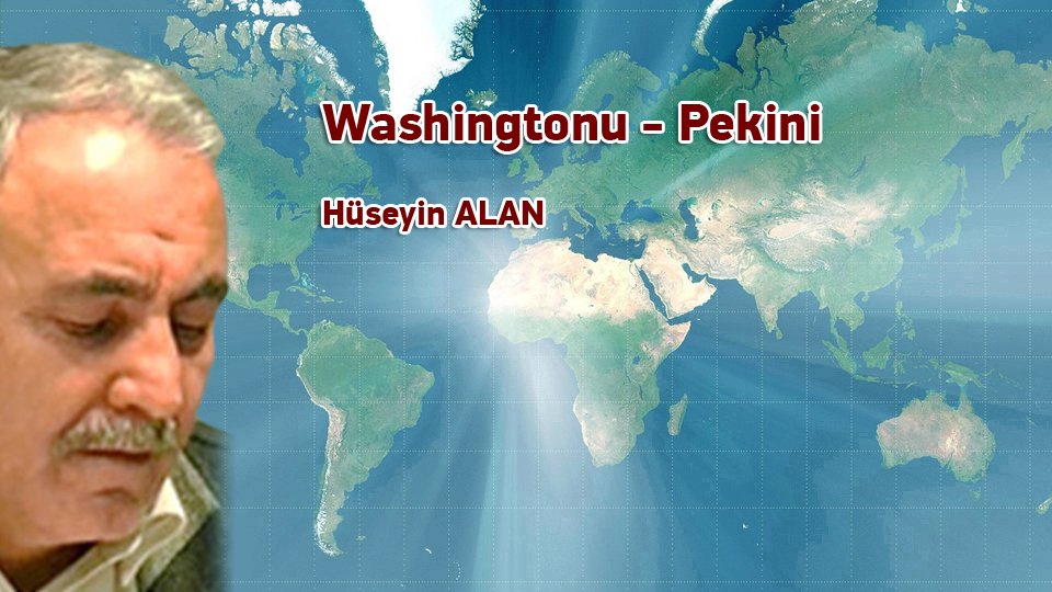 HÜSEYİN ALAN/Washingtonu - Pekini