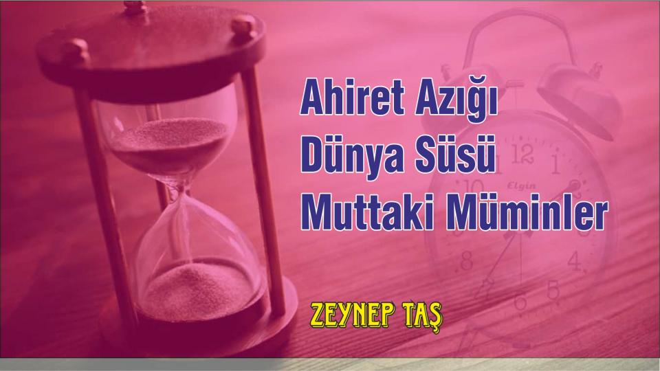 Nereye ve kime aidiyet ile bağlanmak gerektiğini bilmek-Zeynep Taş / Ahiret Azığı Dünya Süsü Muttaki Müminler-Zeynep Taş
