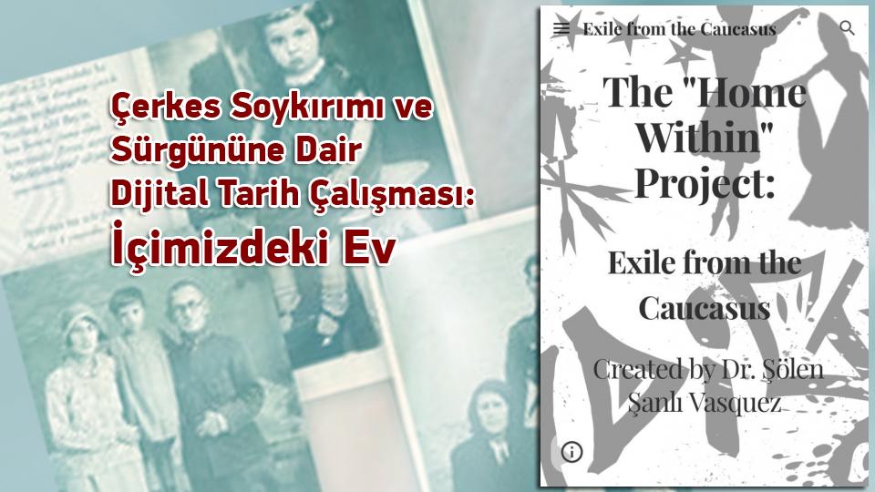 Çerkes Soykırımı ve Sürgününe Dair Dijital Tarih Çalışması: İçimizdeki Ev