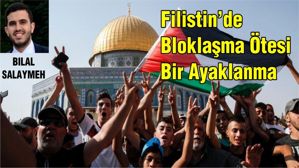 Filistin’de Bloklaşma Ötesi Bir Ayaklanma-BILAL SALAYMEH