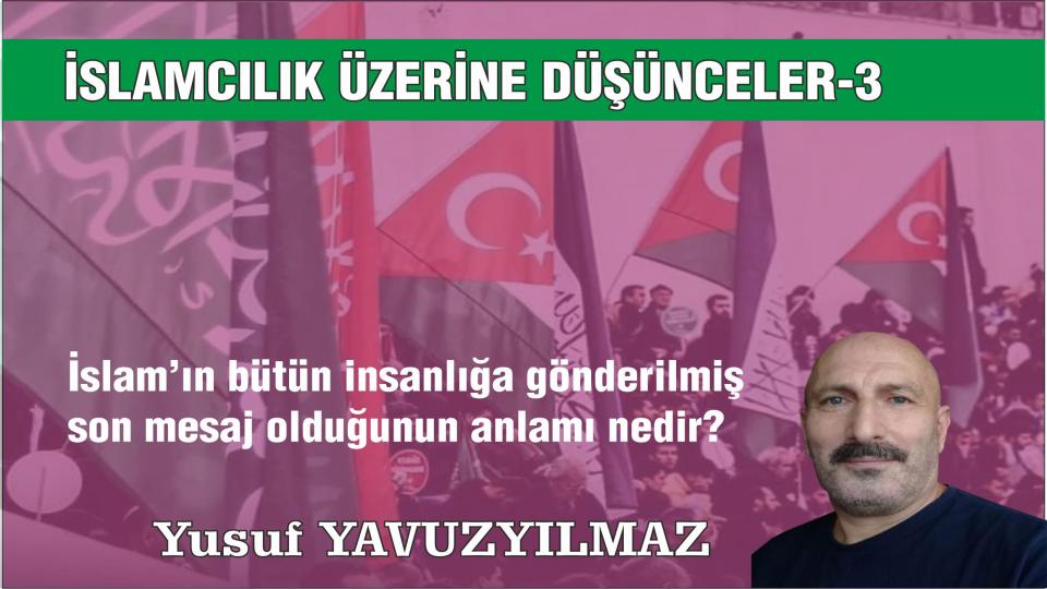 İSLAMCILIK ÜZERİNE DÜŞÜNCELER-6 /Yusuf YAVUZYILMAZ / İSLAMCILIK ÜZERİNE DÜŞÜNCELER-(3)-YUSUF YAVUZYILMAZ