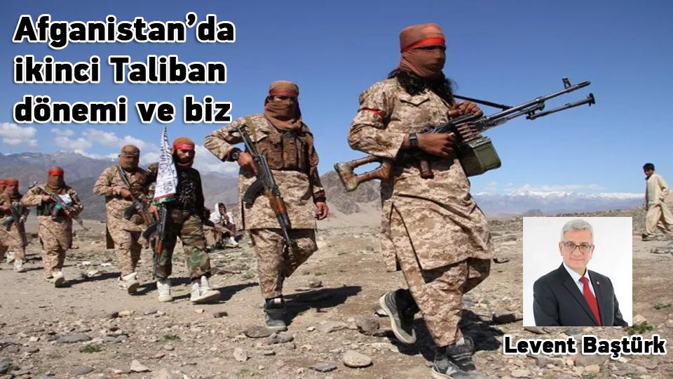 Afganistan’da ikinci Taliban dönemi ve biz / Levent Baştürk
