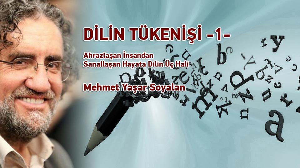 DİLİN TÜKENİŞİ -2- / Ahrazlaşan İnsandan Sanallaşan Hayata Dilin Üç Hali / Mehmet Yaşar Soyalan / DİLİN TÜKENİŞİ -1- / Ahrazlaşan İnsandan Sanallaşan Hayata Dilin Üç Hali / Mehmet Yaşar Soyalan